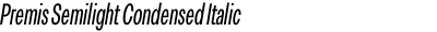Premis Semilight Condensed Italic